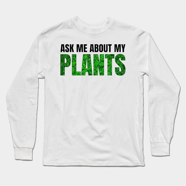 Ask me about my plants Long Sleeve T-Shirt by PlusAdore